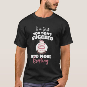 Wenn du beim ersten Mal nicht erfolgreich bist Cak T-Shirt