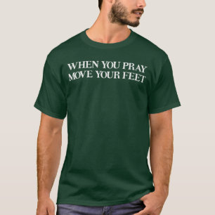 Wenn du betest, bewege deine FÜßE Afrikanisches Sp T-Shirt