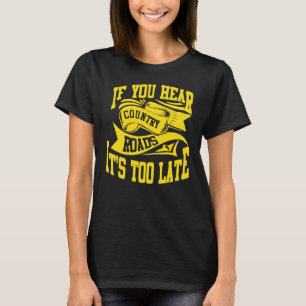 Wenn du Country Roads hörst ist es zu spät T-Shirt