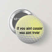 Wenn du Cussin' You Aint Tryin' Button (Vorne & Hinten)