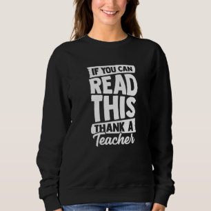 Wenn du das lesen kannst, danke an einen Lehrer Sweatshirt