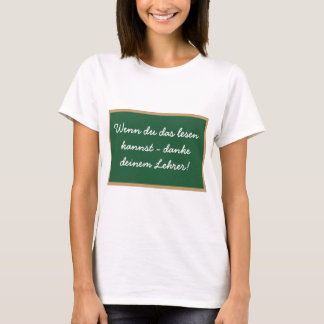 Wenn du das lesen  kannst - danke  deinem Lehrer! T-Shirt