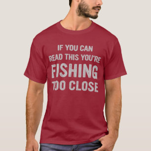 Wenn du das lesen kannst, fischst du zu nah T-Shirt