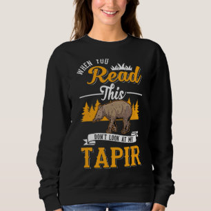 Wenn du das liest, schau dir nicht meinen Tapir an Sweatshirt