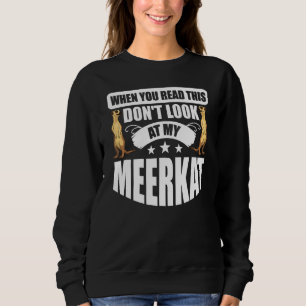 Wenn du das liest, schau nicht auf mein Meerkat Sweatshirt