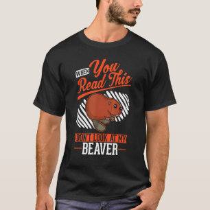 Wenn du das liest, schaue nicht auf meine Biber T-Shirt