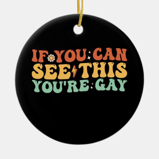 Wenn du das sehen kannst, bist du schwul keramik ornament (Vorne)