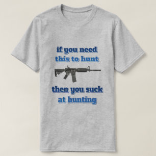 wenn du das zum Jagen brauchst... T-Shirt