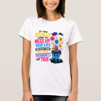 Wenn du dein Leben wirklich durcheinanderbringen w T-Shirt