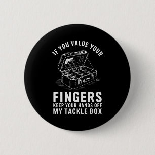 Wenn du deine Finger schätzt Lustige Angel-Tackle- Button