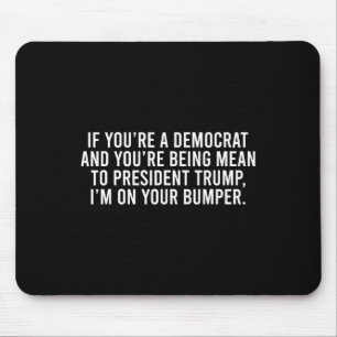 Wenn du Demokrat bist, bist du gemein zu Trump, ic Mousepad