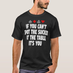 Wenn du den Dummen am Tisch nicht erkennst, bist d T-Shirt