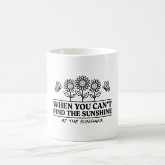 Wenn du den Sonnenschein nicht finden kannst, sei Kaffeetasse