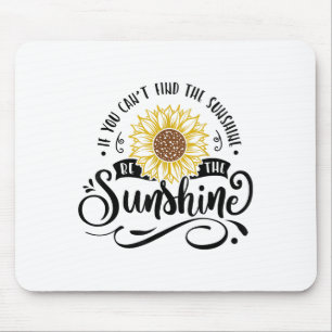 Wenn du den Sonnenschein nicht finden kannst, sei Mousepad