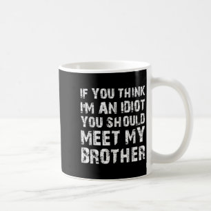 Wenn du denkst, dass ich ein Idiot bin, solltest d Kaffeetasse