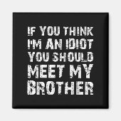 Wenn du denkst, dass ich ein Idiot bin, solltest d Magnet (Vorne)