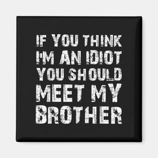 Wenn du denkst, dass ich ein Idiot bin, solltest d Magnet (Vorne)