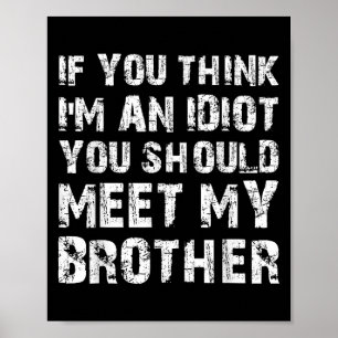 Wenn du denkst, dass ich ein Idiot bin, solltest d Poster