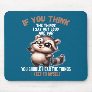 Wenn du denkst, die Dinge, die ich laut sage, sind Mousepad