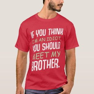 Wenn du denkst, ich bin ein Idiot Humor Sarkasmus T-Shirt