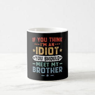 Wenn du denkst, ich bin ein Idiot, solltest du mei Kaffeetasse