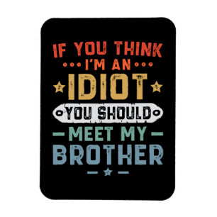 Wenn du denkst, ich bin ein Idiot, solltest du mei Magnet