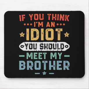Wenn du denkst, ich bin ein Idiot, solltest du mei Mousepad