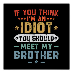 Wenn du denkst, ich bin ein Idiot, solltest du mei Poster