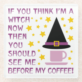 WENN DU DENKST, ICH BIN EIN WITCH... GLASUNTERSETZER