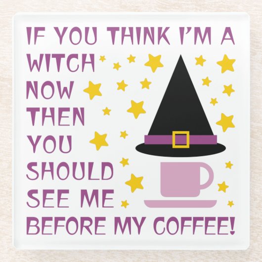 WENN DU DENKST, ICH BIN EIN WITCH... GLASUNTERSETZER (Vorderseite)