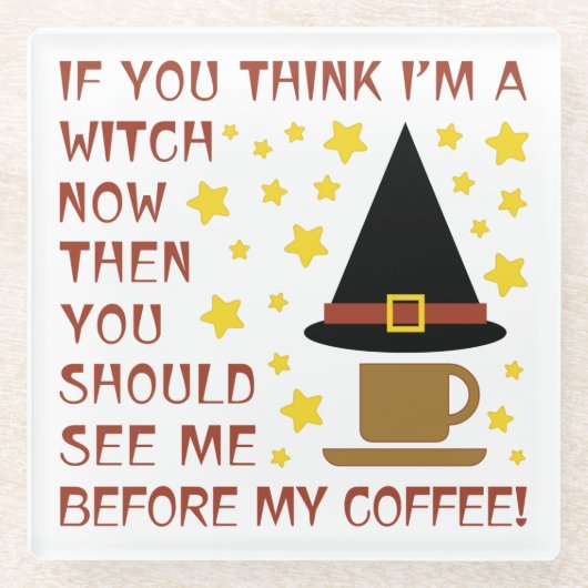 WENN DU DENKST, ICH BIN EIN WITCH... GLASUNTERSETZER (Vorderseite)