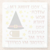 WENN DU DENKST, ICH BIN EIN WITCH... GLASUNTERSETZER (Rückseite)