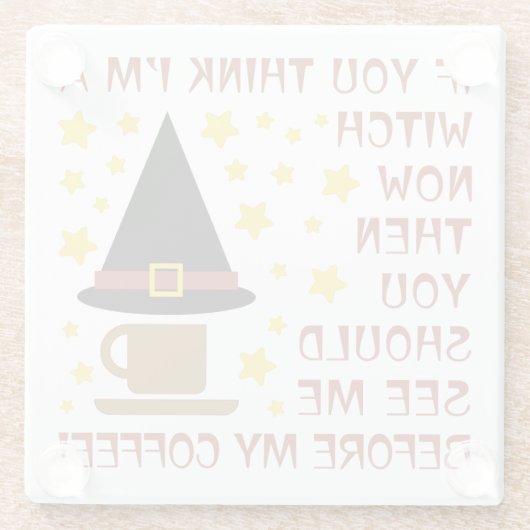 WENN DU DENKST, ICH BIN EIN WITCH... GLASUNTERSETZER (Rückseite)