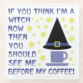 WENN DU DENKST, ICH BIN EIN WITCH... GLASUNTERSETZER (Vorderseite)