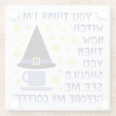 WENN DU DENKST, ICH BIN EIN WITCH... GLASUNTERSETZER (Rückseite)