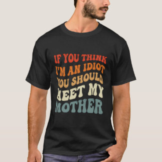 Wenn du denkst, ich bin Idiot, solltest du meine M T-Shirt