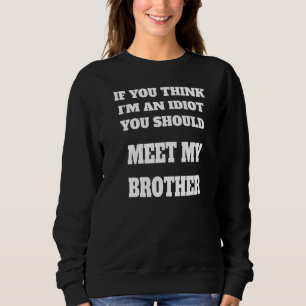 Wenn du denkst, ich bin Idiot, solltest du meinen  Sweatshirt