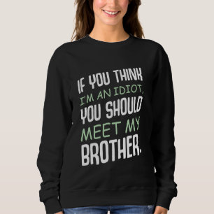 Wenn du denkst, ich bin Idiot, solltest du meinen  Sweatshirt