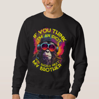 Wenn du denkst, ich bin Idiot, solltest du meinen  Sweatshirt