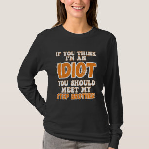 Wenn du denkst, ich bin Idiot, solltest du meinen T-Shirt