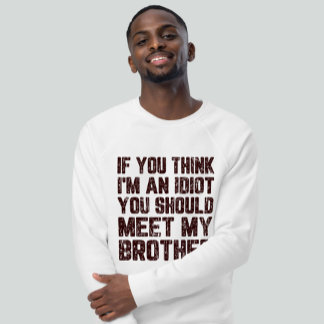 Wenn du denkst, ich bin Idiot, solltest du meinen T-Shirt