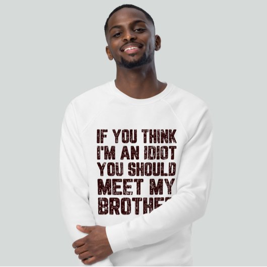 Wenn du denkst, ich bin Idiot, solltest du meinen T-Shirt