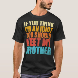 Wenn du denkst, ich bin Idiot, solltest du meinen T-Shirt