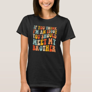 Wenn du denkst, ich bin Idiot, solltest du meinen T-Shirt