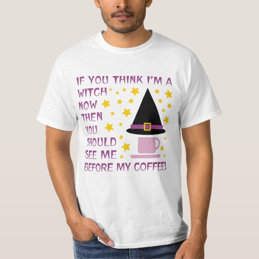 WENN DU DENKST, ICH BIN JETZT EIN WITCH... T-Shirt (Vorderseite)
