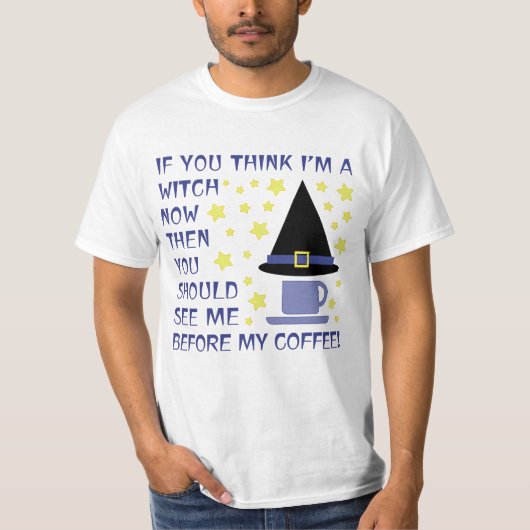 WENN DU DENKST, ICH BIN JETZT EIN WITCH... T-Shirt (Vorderseite)