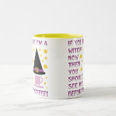 WENN DU DENKST, ICH BIN JETZT EIN WITCH... ZWEIFARBIGE TASSE (Mittel)