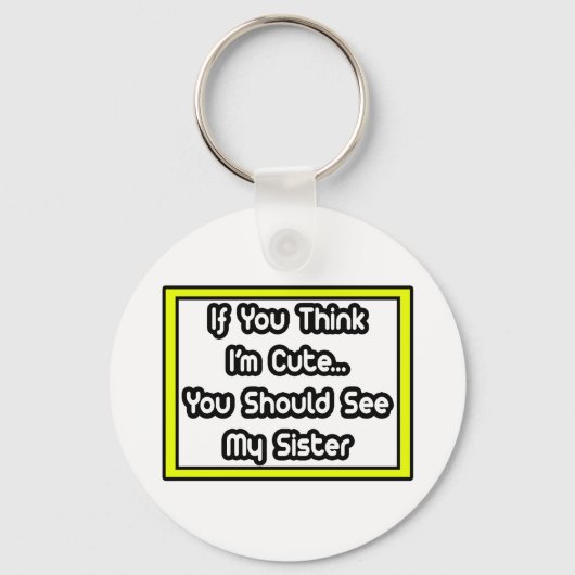 Wenn du denkst, ich bin Niedlich... meine Schweste Schlüsselanhänger (Vorderseite)