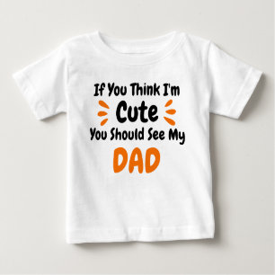 Wenn du denkst, ich sei Niedlich, solltest du mein Baby T-shirt