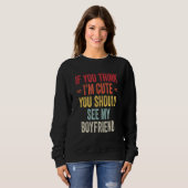 Wenn du denkst, ich sei Niedlich, solltest du mein Sweatshirt (Vorne ganz)